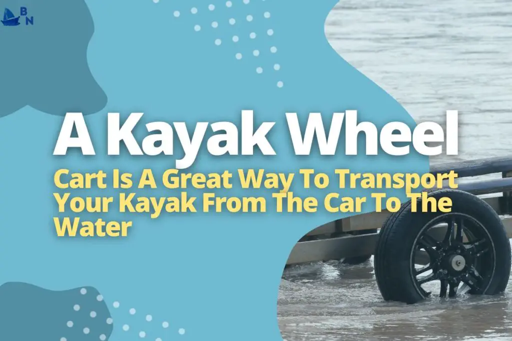 A Kayak Wheel Cart Is A Great Way To Transport Your Kayak From The Car To The Water