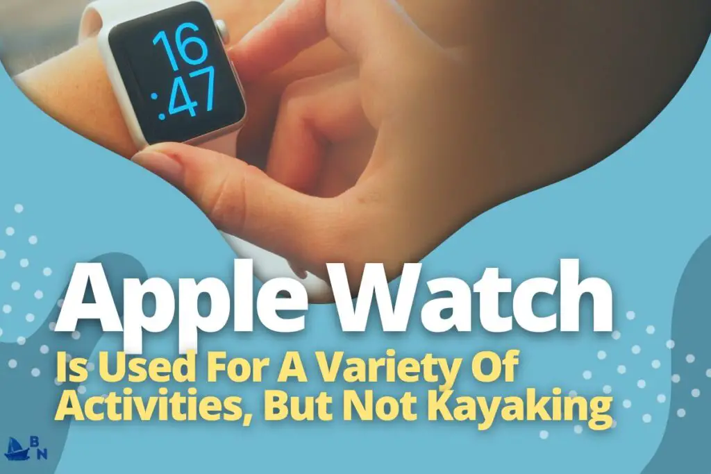 Apple Watch Is Used For A Variety Of Activities, But Not Kayaking