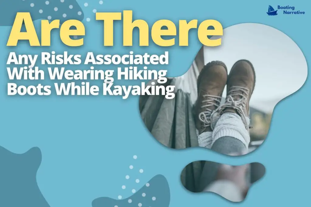 Are There Any Risks Associated With Wearing Hiking Boots While Kayaking