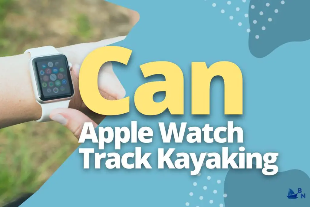 Can Apple Watch Track Kayaking