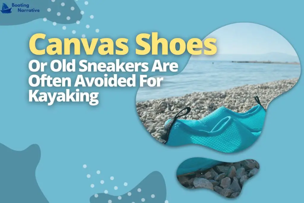 Canvas Shoes Or Old Sneakers Are Often Avoided For Kayaking