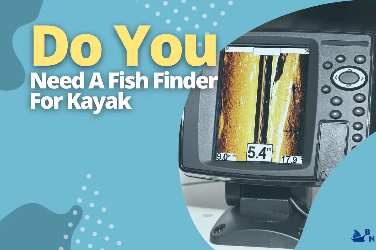 Do You Need A Fish Finder For Kayak