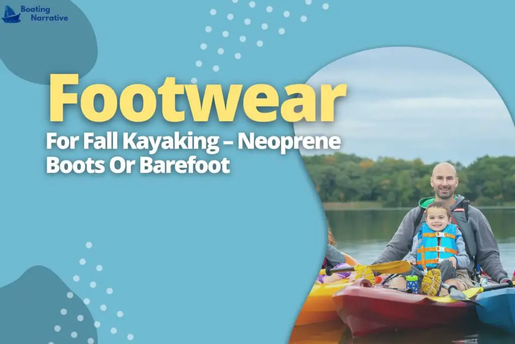 Footwear For Fall Kayaking – Neoprene Boots Or Barefoot