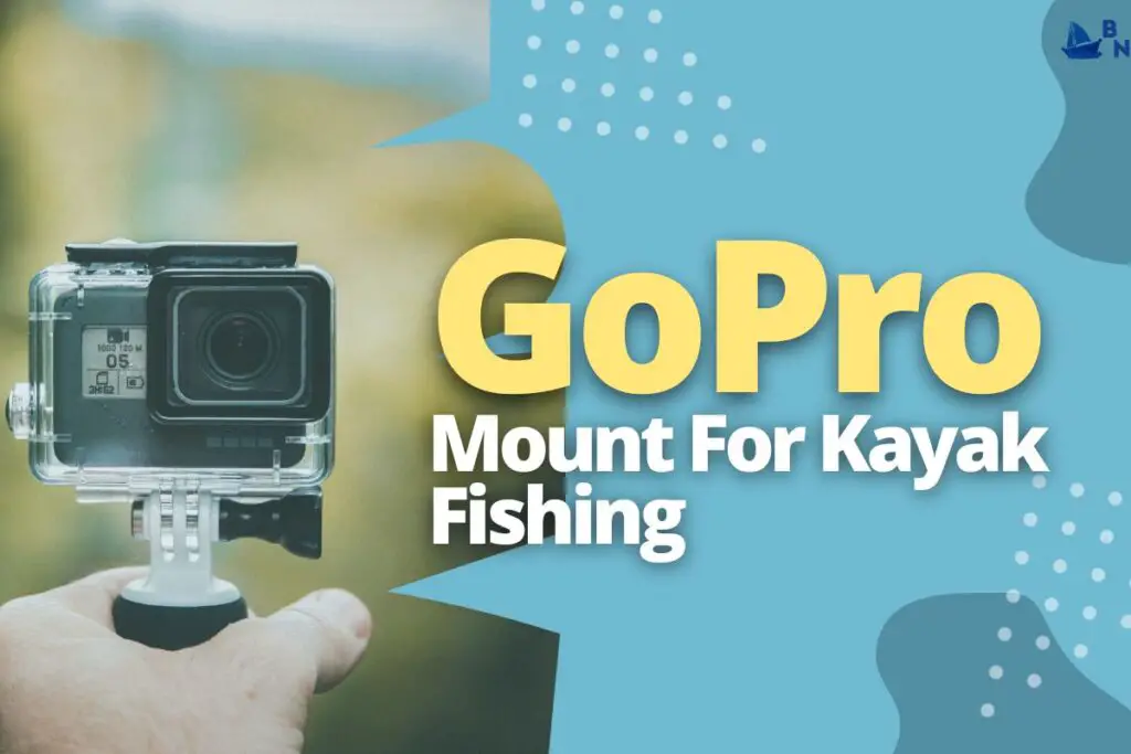 GoPro Mount For Kayak Fishing