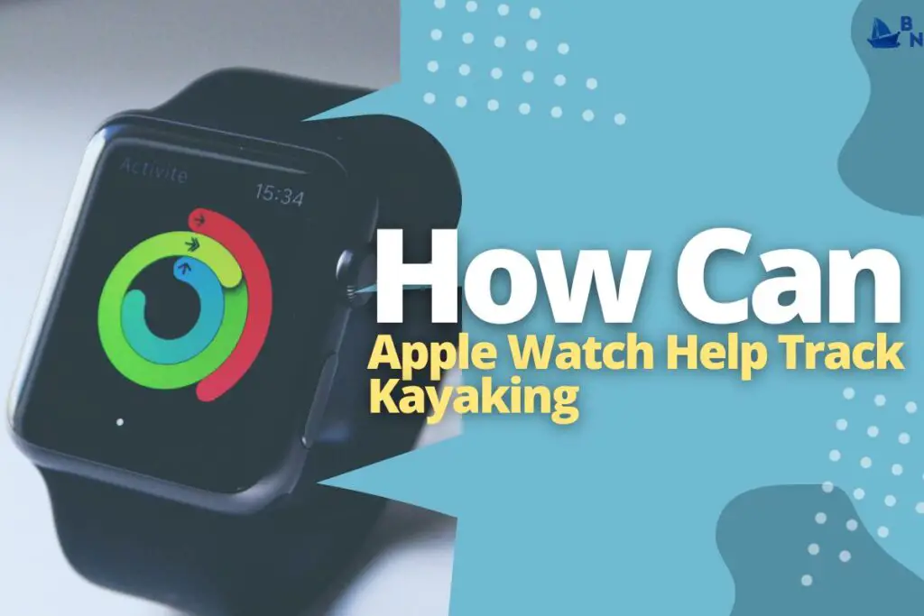 How Can Apple Watch Help Track Kayaking