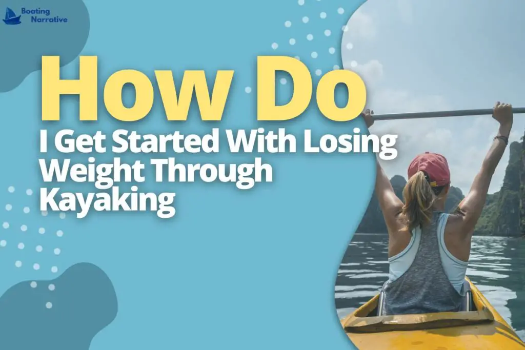 How Do I Get Started With Losing Weight Through Kayaking