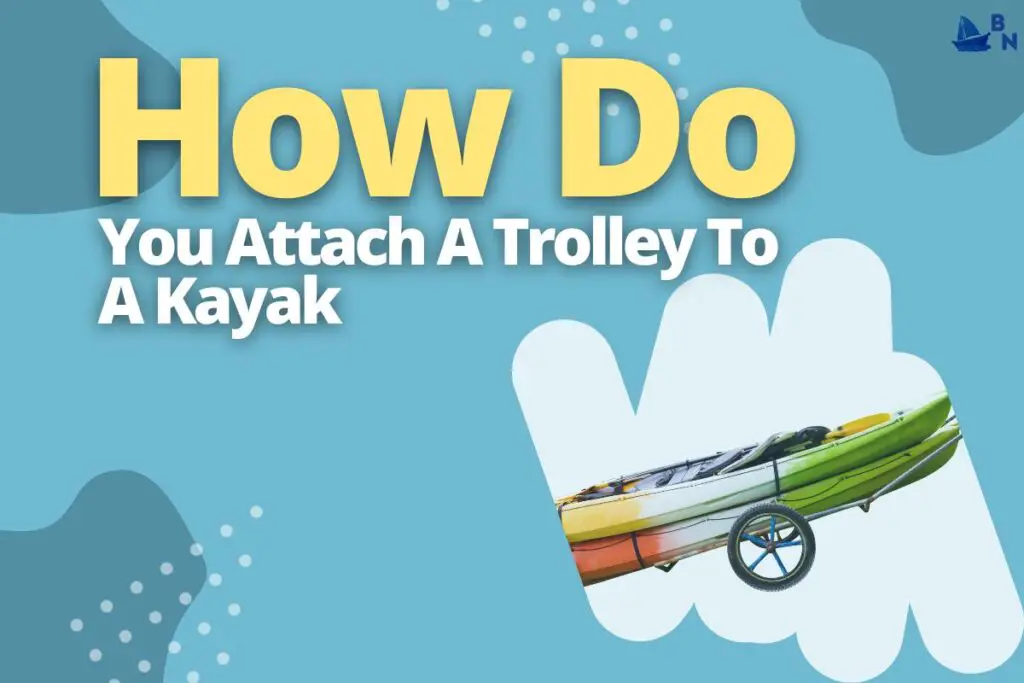 how-do-you-attach-a-trolley-to-a-kayak-find-out-how