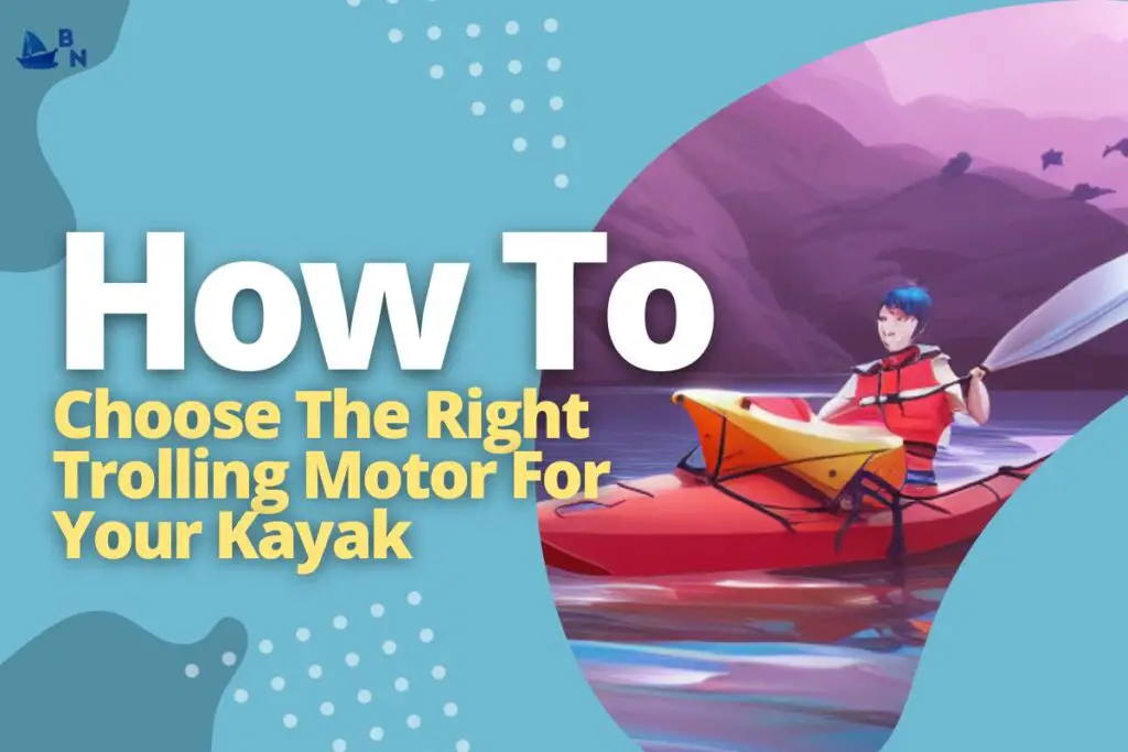 How To Choose The Right Trolling Motor For Your Kayak