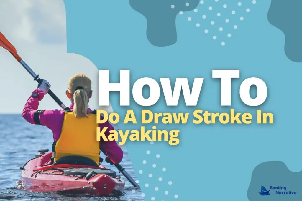 What Is A Draw Stroke In Kayaking (And How To Do It)