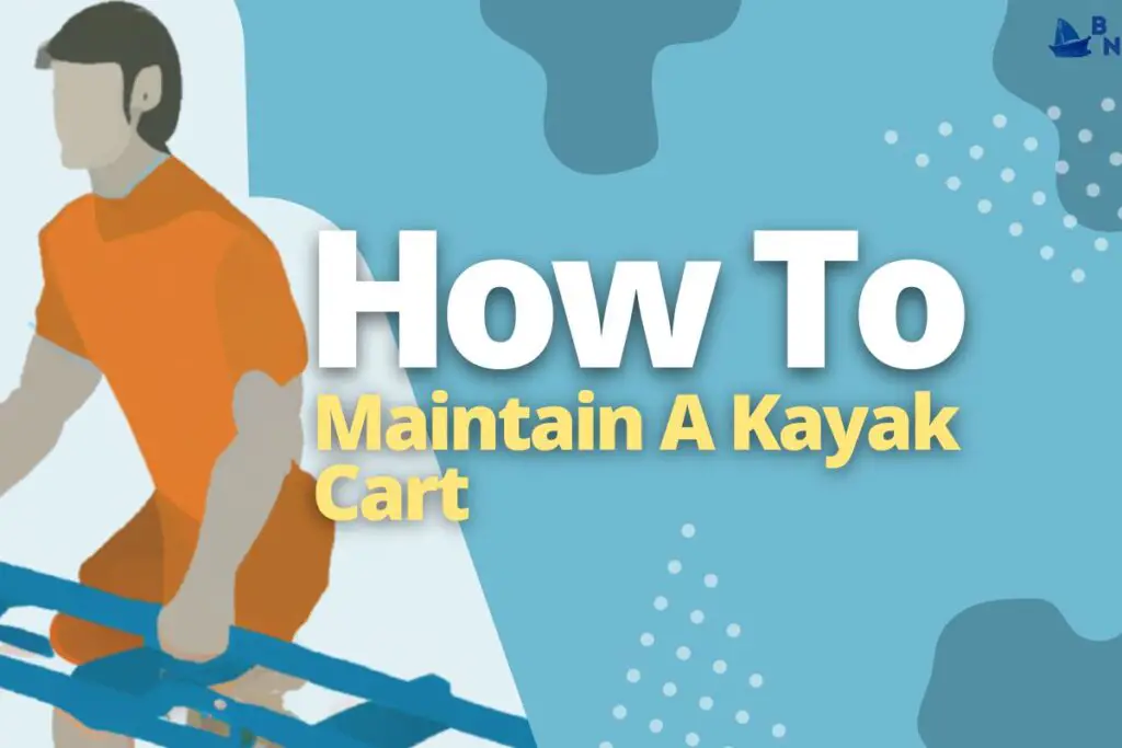 How To Maintain A Kayak Cart