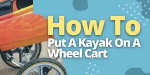 How To Put A Kayak On A Wheel Cart