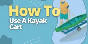 How To Use A Kayak Cart