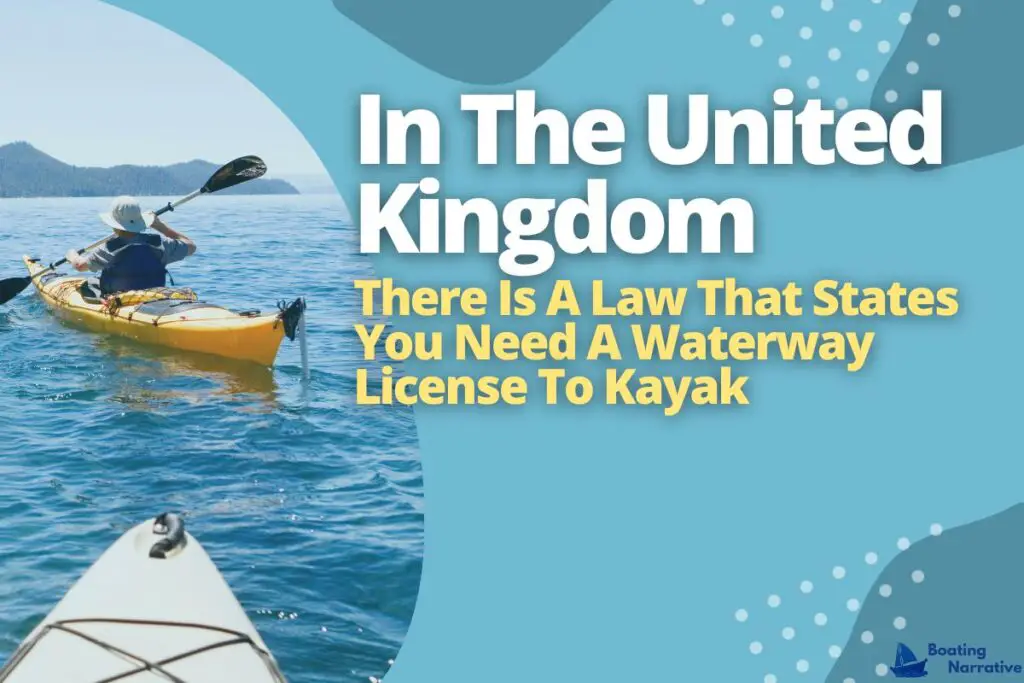 In The United Kingdom, There Is A Law That States You Need A Waterway License To Kayak