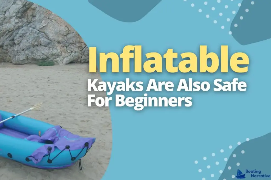 Inflatable Kayaks Are Also Safe For Beginners