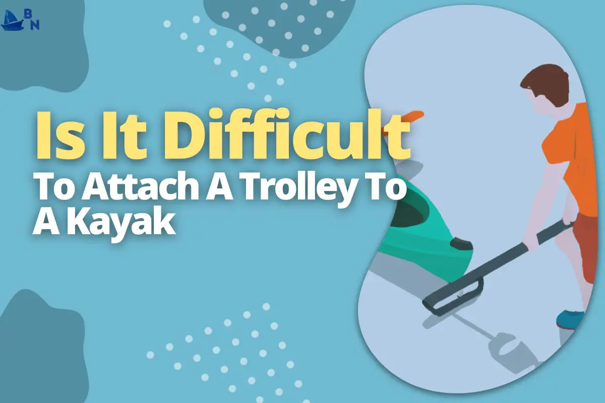 How Do You Attach A Trolley To A Kayak (Find Out How)