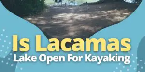 Is Lacamas Lake Open For Kayaking