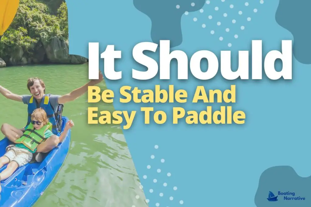 It Should Be Stable And Easy To Paddle