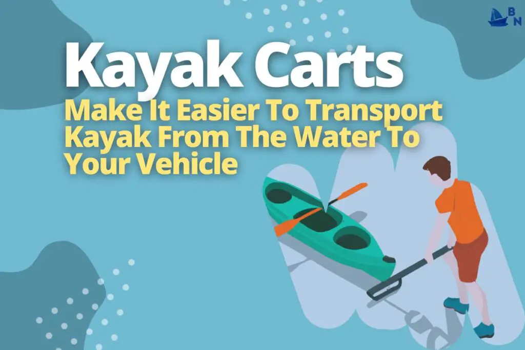 Kayak Carts Make It Easier To Transport Kayak From The Water To Your Vehicle