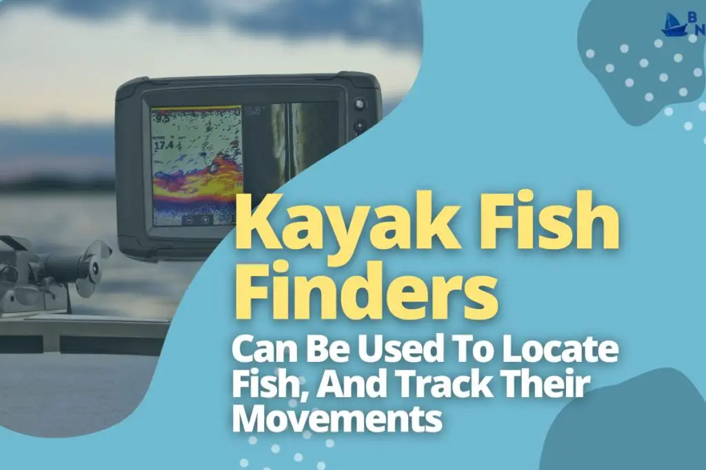 Kayak Fish Finders Can Be Used To Locate Fish, And Track Their Movements