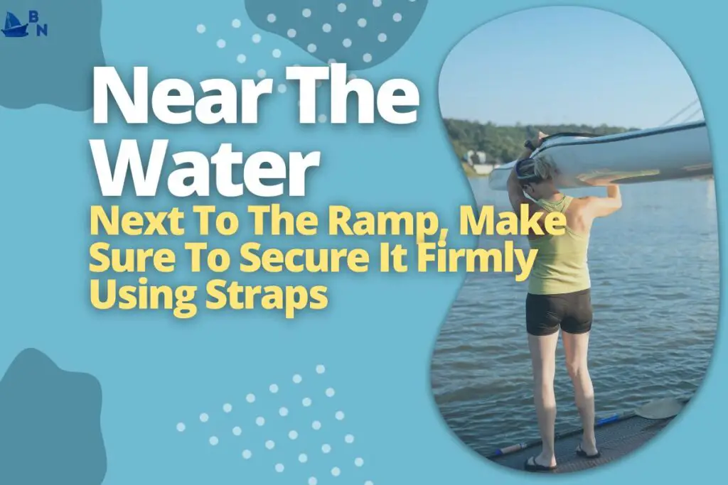 Near The Water Next To The Ramp, Make Sure To Secure It Firmly Using Straps