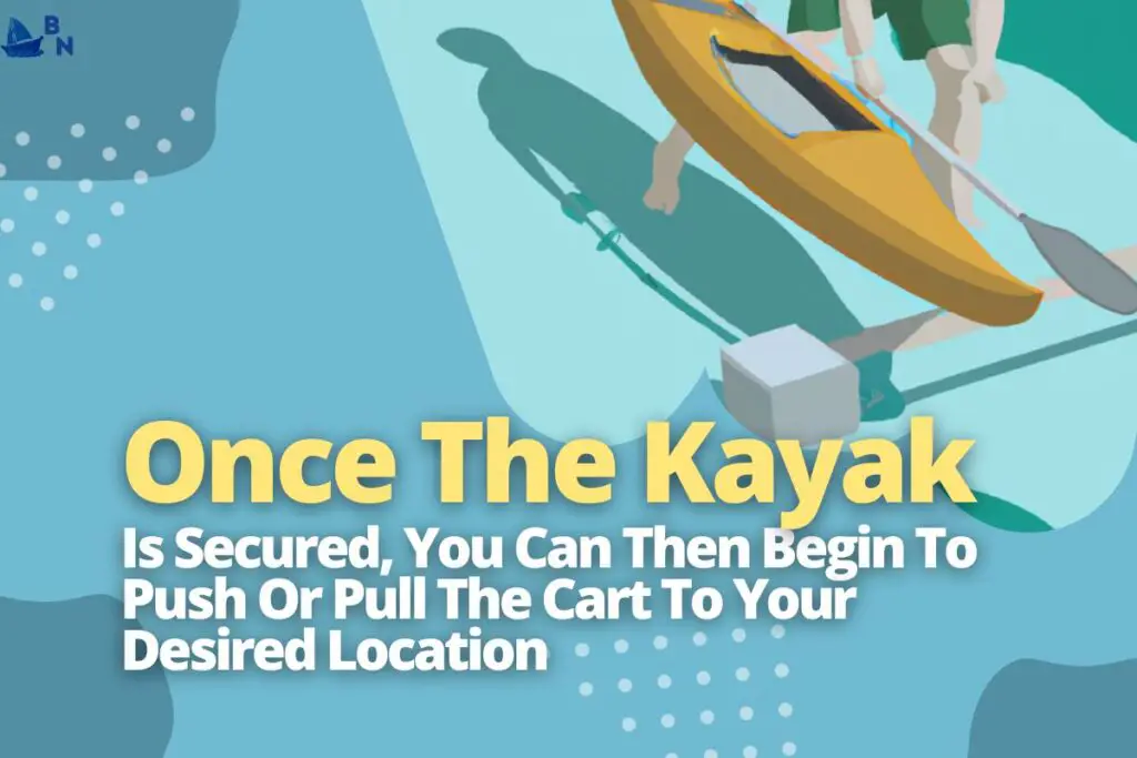 Once The Kayak Is Secured, You Can Then Begin To Push Or Pull The Cart To Your Desired Location