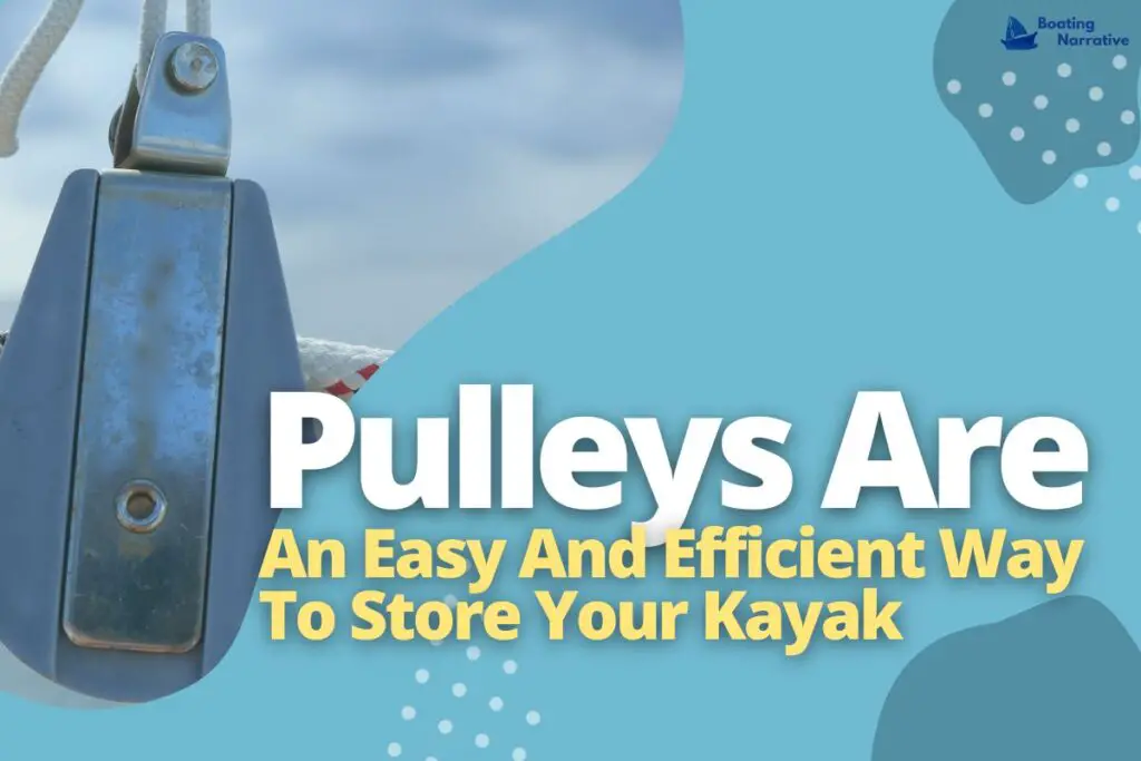 Pulleys Are An Easy And Efficient Way To Store Your Kayak