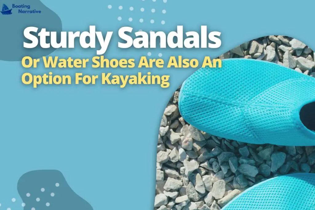 Sturdy Sandals Or Water Shoes Are Also An Option For Kayaking
