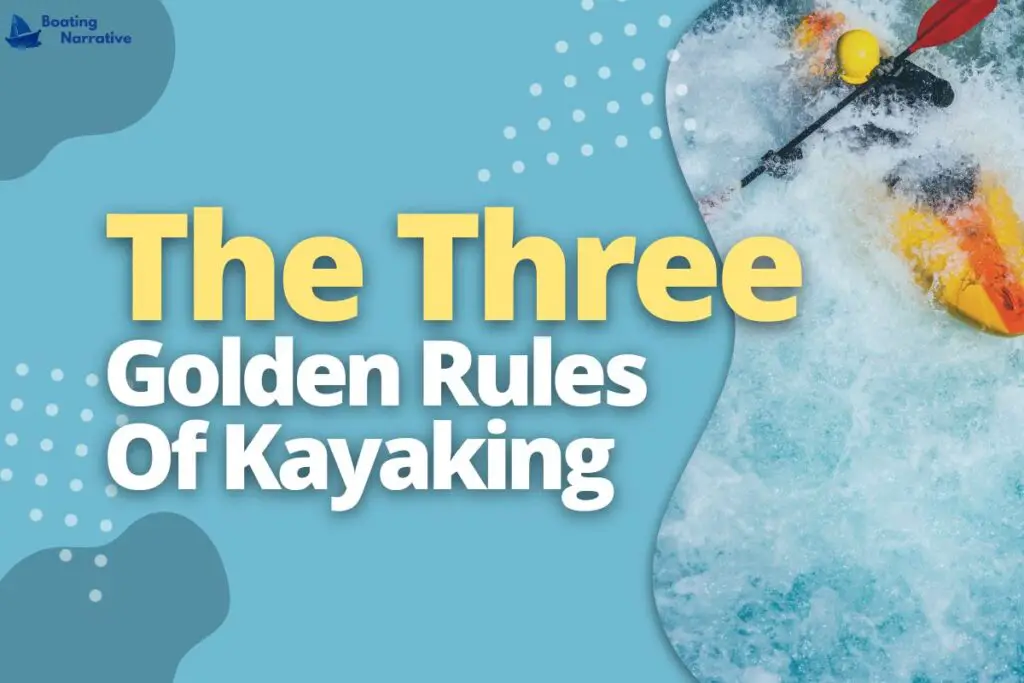 The Three Golden Rules Of Kayaking