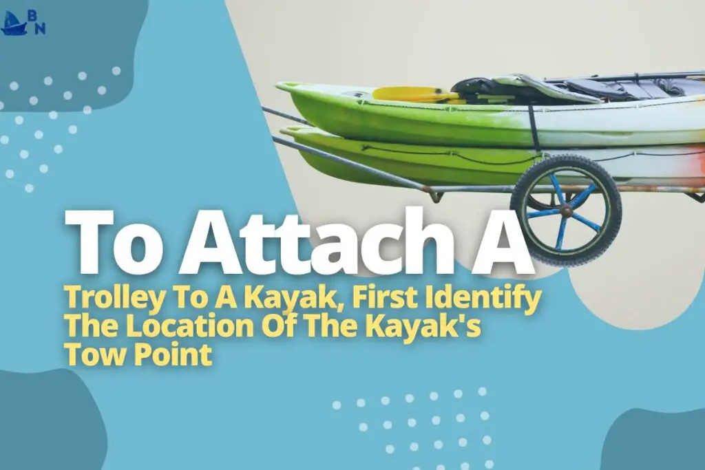 To Attach A Trolley To A Kayak, First Identify The Location Of The Kayak's Tow Point