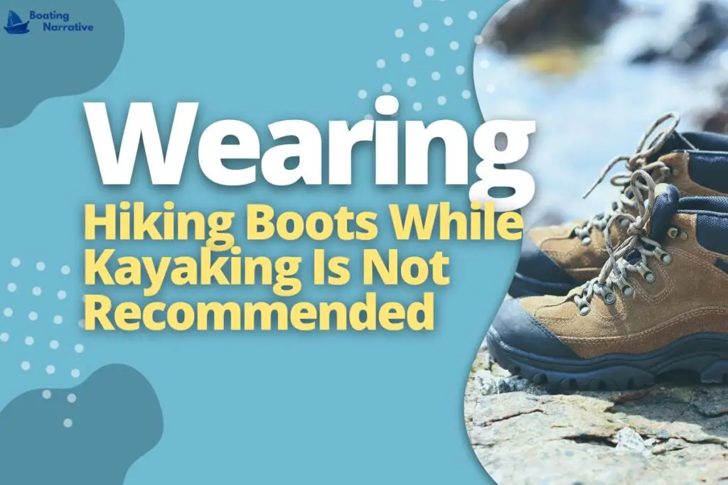 Wearing Hiking Boots While Kayaking Is Not Recommended