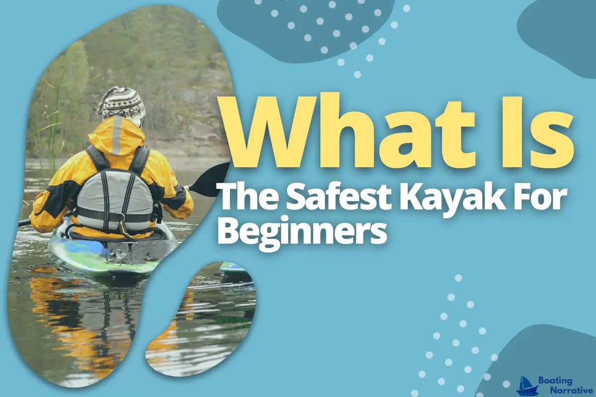 What Is The Safest Kayak For Beginners