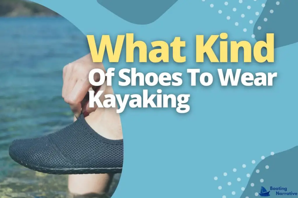 What Kind Of Shoes To Wear Kayaking