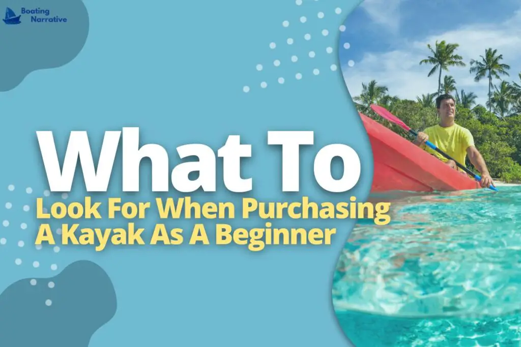 What To Look For When Purchasing A Kayak As A Beginner