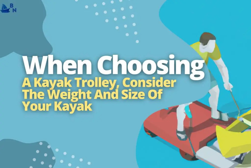 When Choosing A Kayak Trolley, Consider The Weight And Size Of Your Kayak