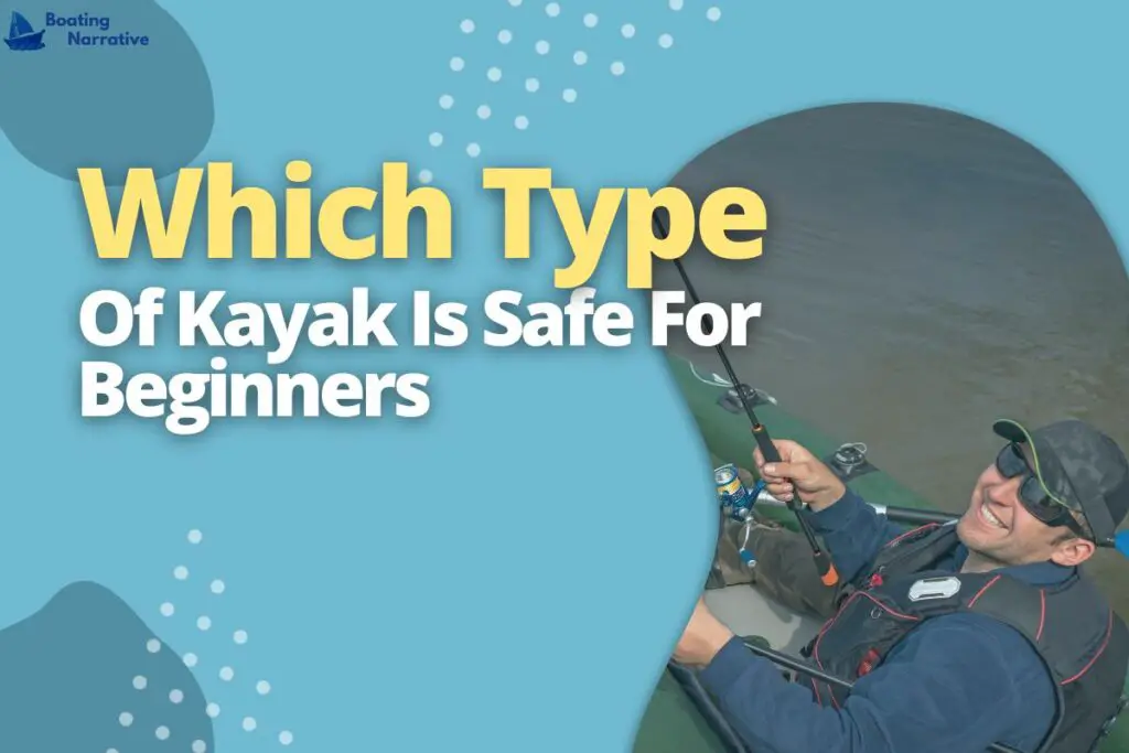 Which Type Of Kayak Is Safe For Beginners