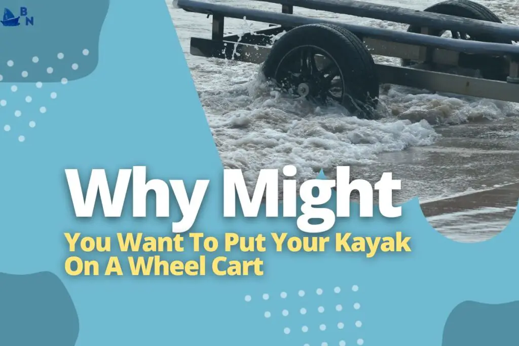 Why Might You Want To Put Your Kayak On A Wheel Cart