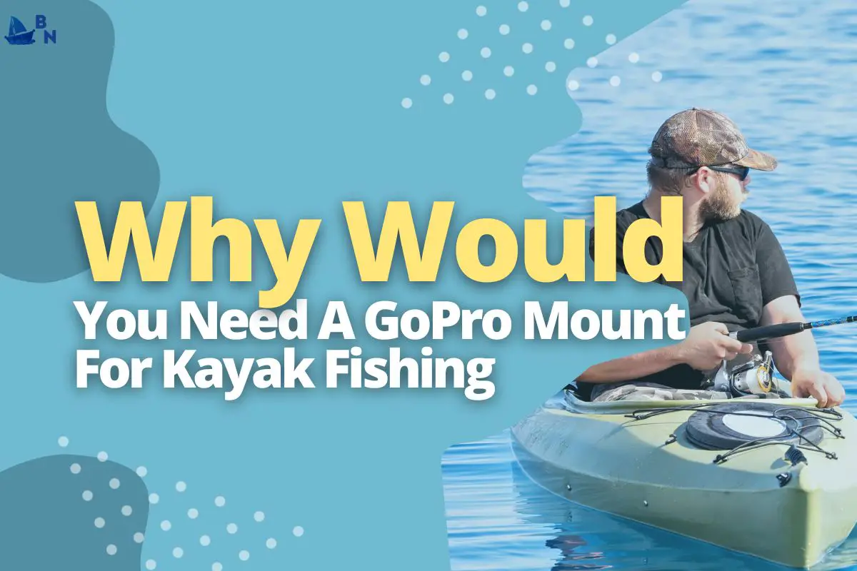 GoPro Mount For Kayak Fishing (Get Unique Shots!)