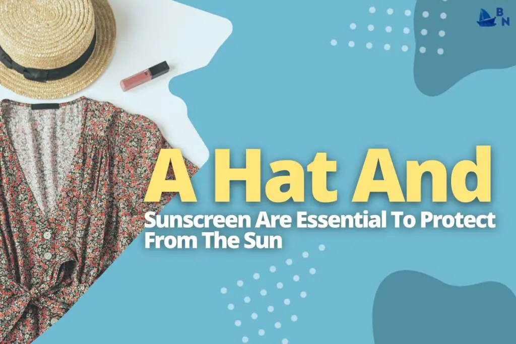 A Hat And Sunscreen Are Essential To Protect From The Sun