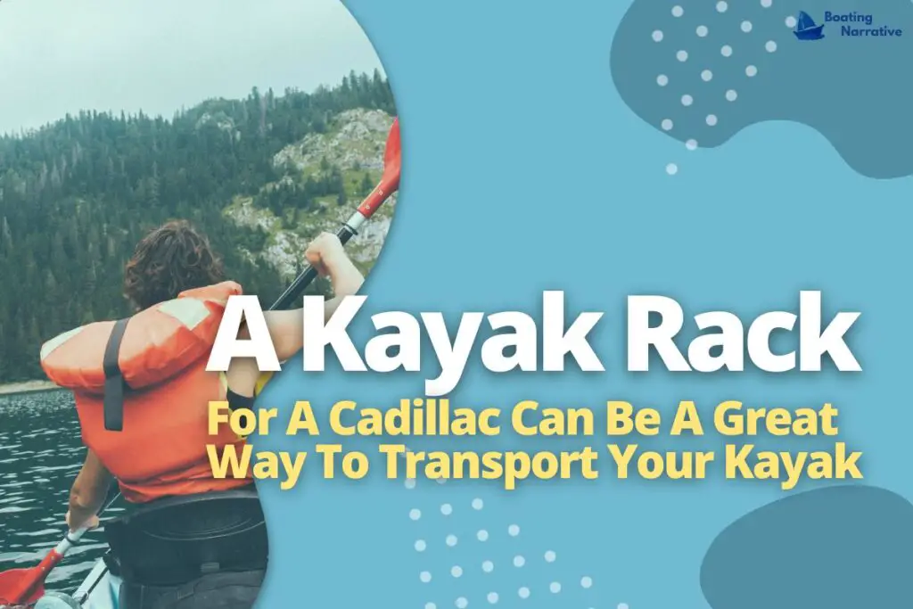 A Kayak Rack For A Cadillac Can Be A Great Way To Transport Your Kayak