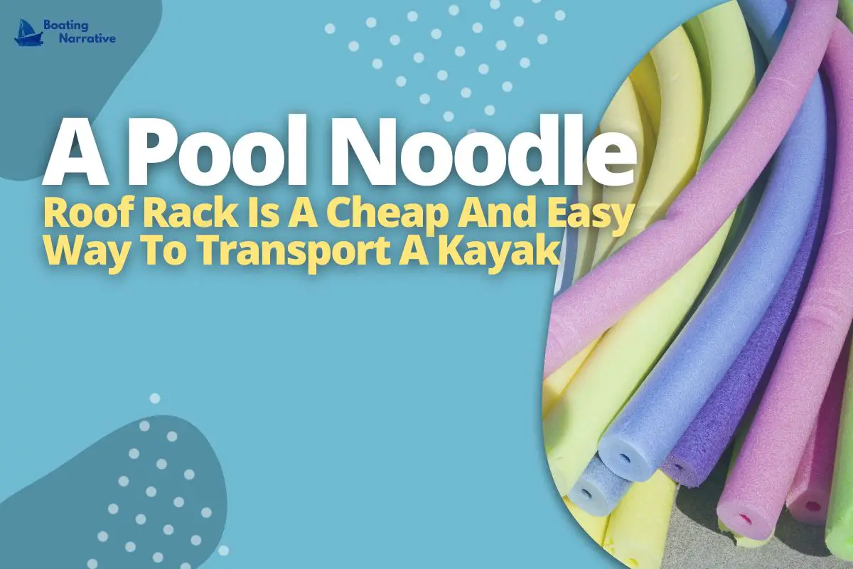 The Best Way To Transport Your Kayak? Use A Pool Noodle Roof Rack