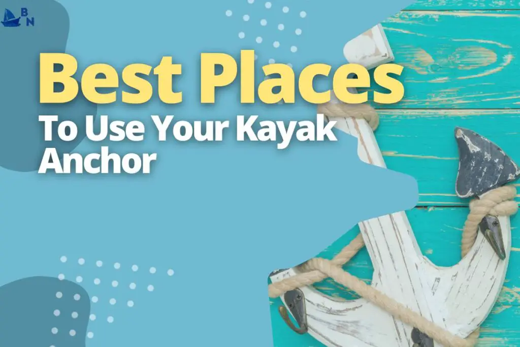 Best Places To Use Your Kayak Anchor