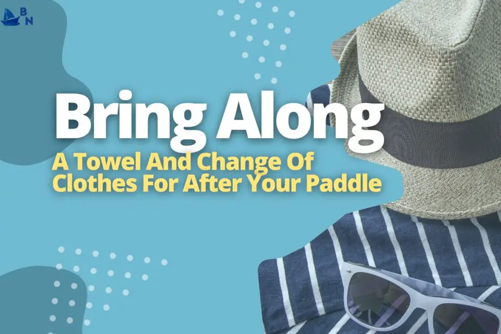 Bring Along A Towel And Change Of Clothes For After Your Paddle