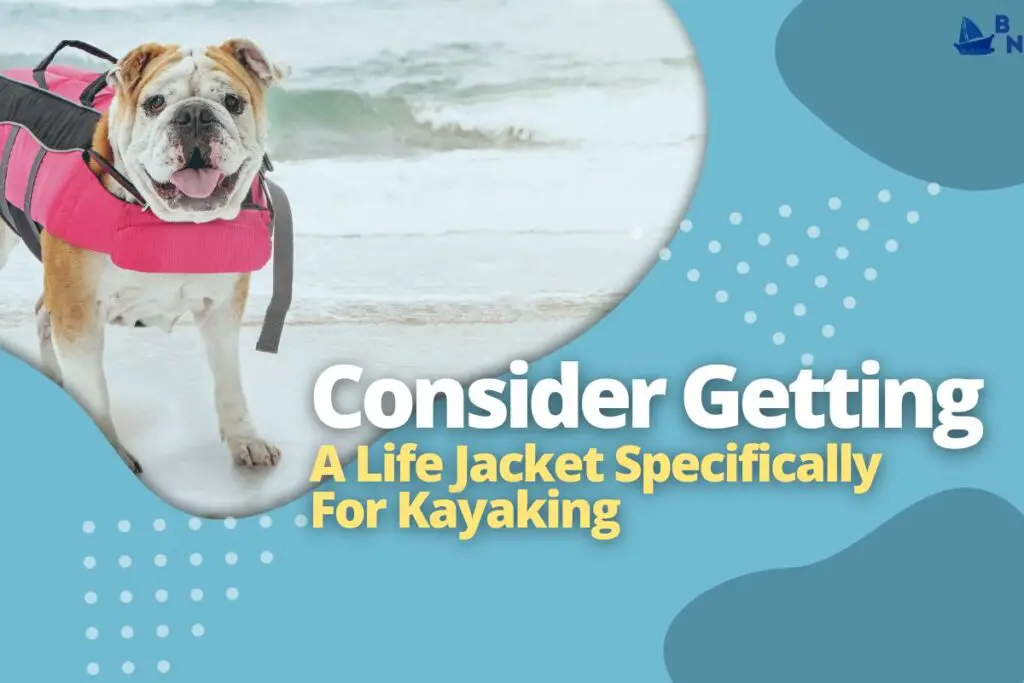 Consider Getting A Life Jacket Specifically For Kayaking