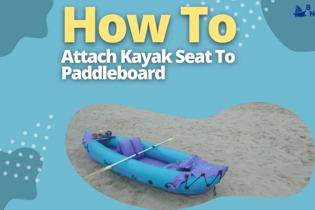 How To Attach Kayak Seat To Paddleboard