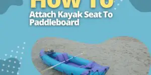 How To Attach Kayak Seat To Paddleboard