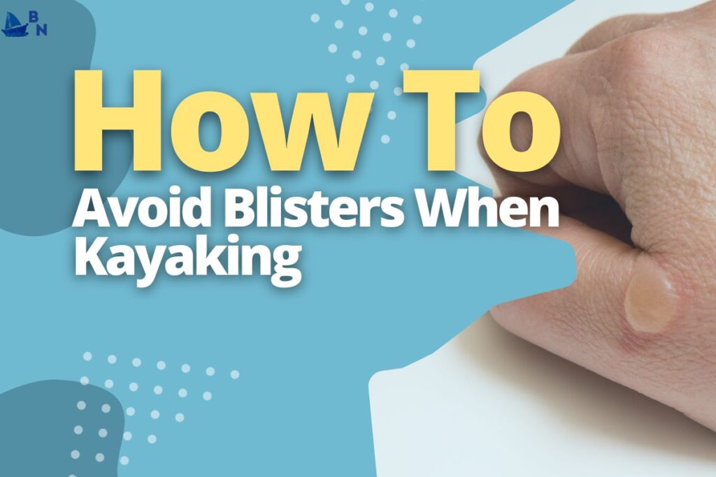 How To Avoid Blisters When Kayaking