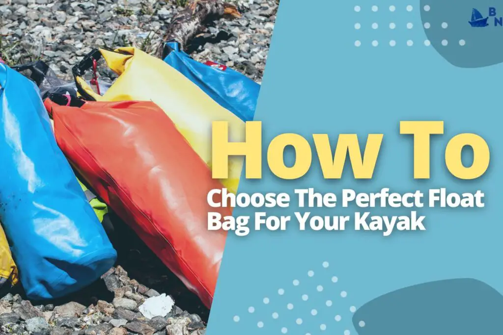 How To Choose The Perfect Float Bag For Your Kayak