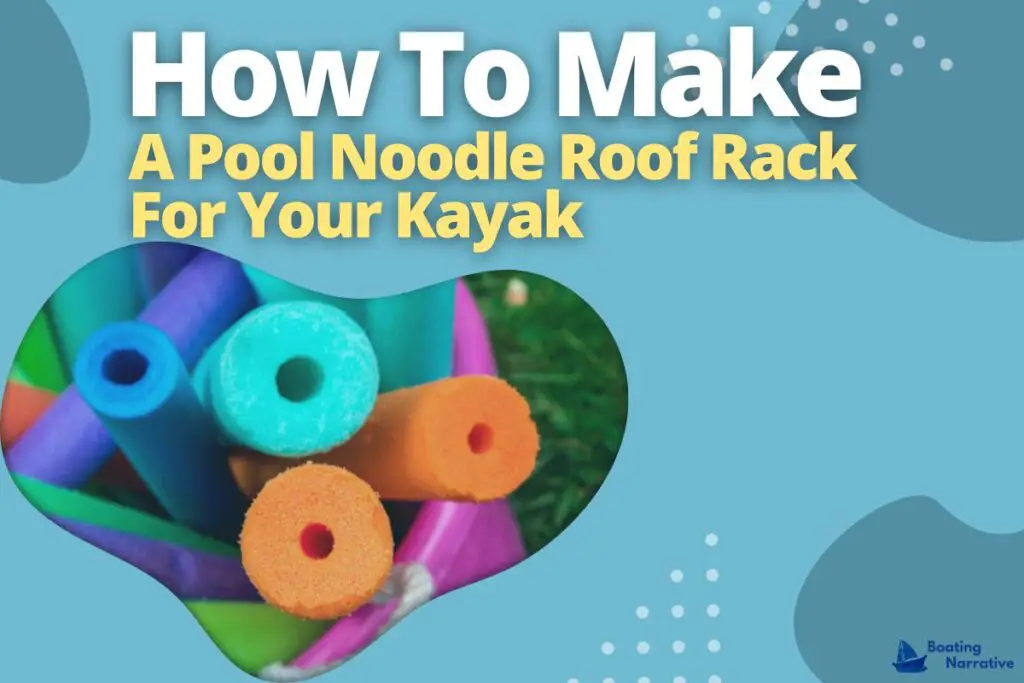 How To Make A Pool Noodle Roof Rack For Your Kayak