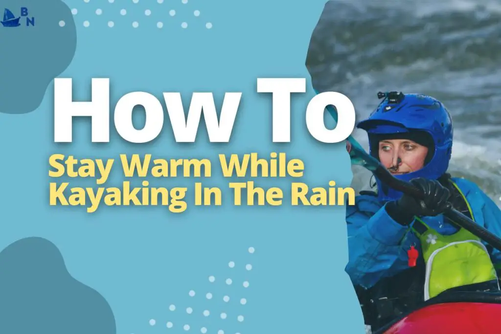 How To Stay Warm While Kayaking In The Rain