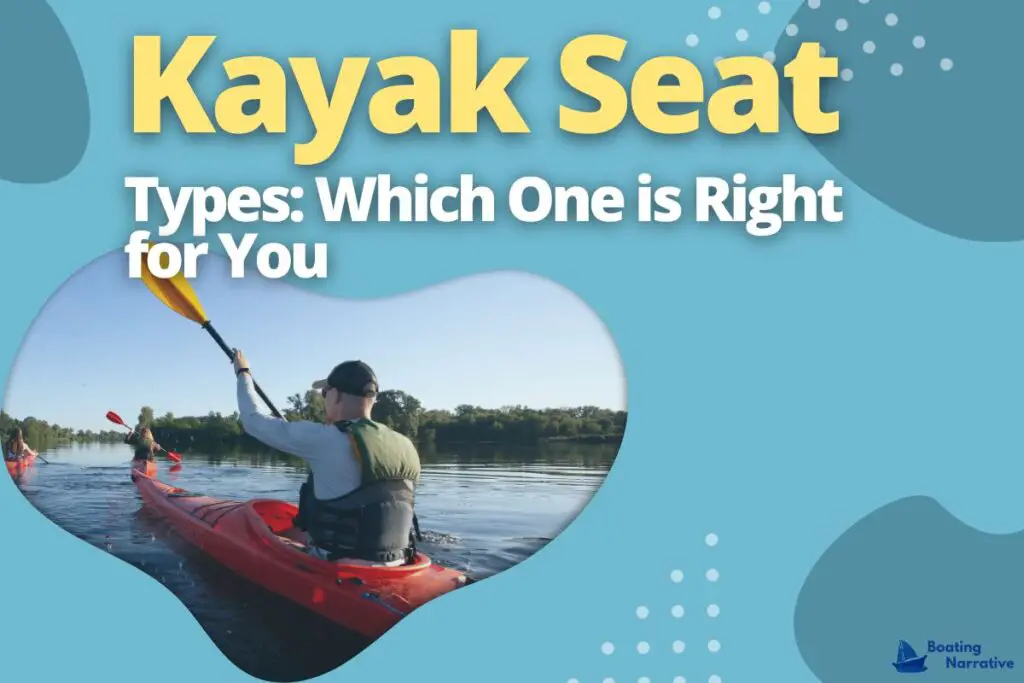 Kayak Seat Types_ Which One is Right for You